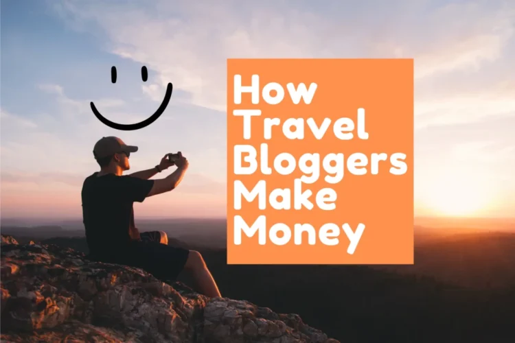 How Travel Bloggers Make Money